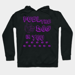 Fuel the Dog in You Hoodie